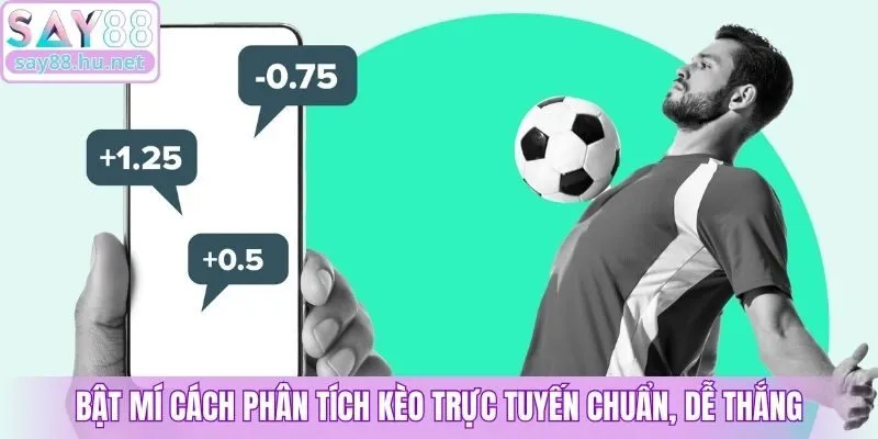 Bật mí cách phân tích kèo trực tuyến chuẩn, dễ thắng