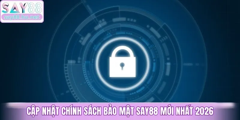 Cập nhật chính sách bảo mật Say88 mới nhất 2026