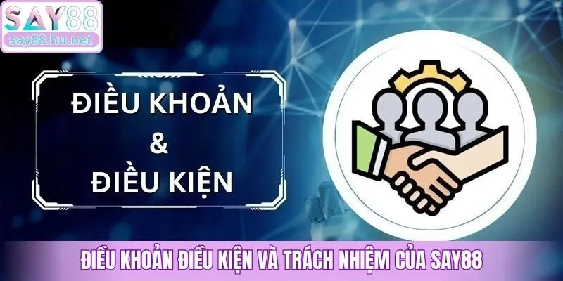 Điều khoản điều kiện và trách nhiệm của Say88