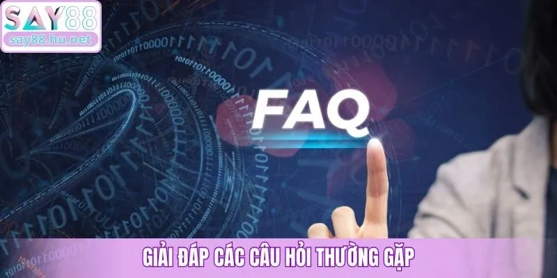 Giải đáp các câu hỏi thường gặp