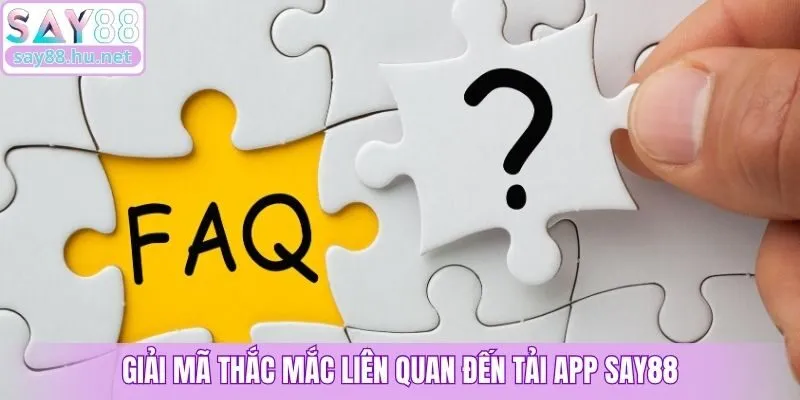 Giải mã thắc mắc liên quan đến tải app Say88