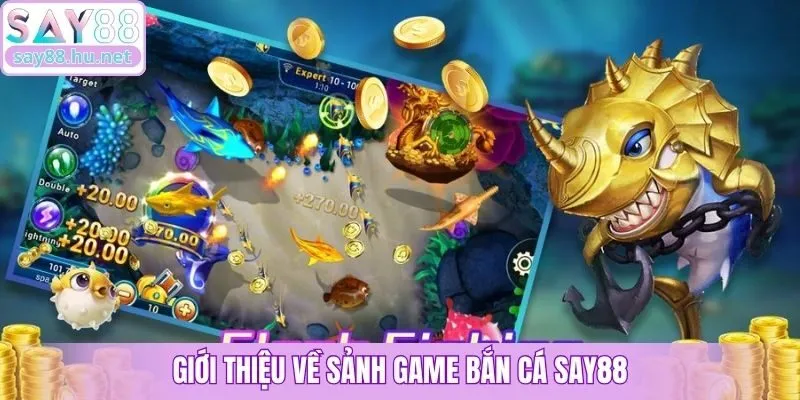 Giới thiệu về sảnh game bắn cá Say88