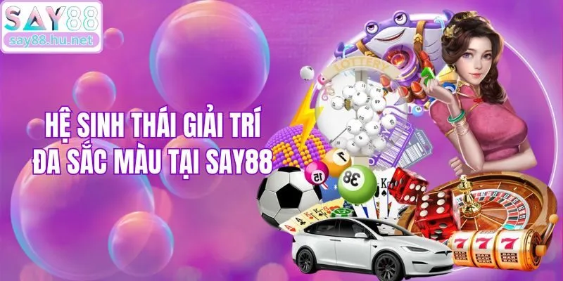 Hệ sinh thái giải trí đa sắc màu tại Say88