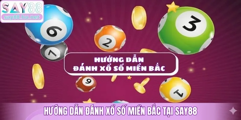 Hướng dẫn đánh xổ số miền Bắc tại Say88