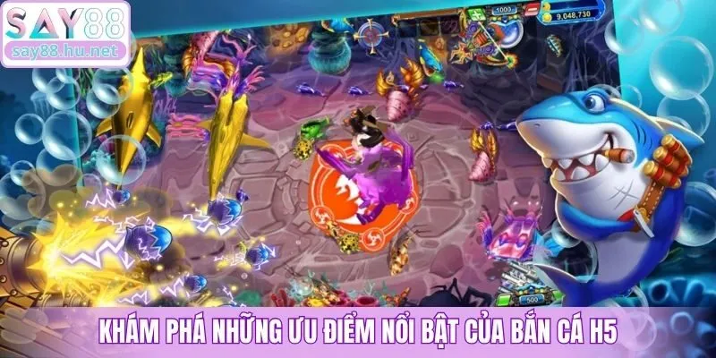 Khám phá những ưu điểm nổi bật của Bắn Cá H5