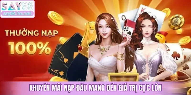 Khuyến mãi nạp đầu mang đến giá trị cực lớn