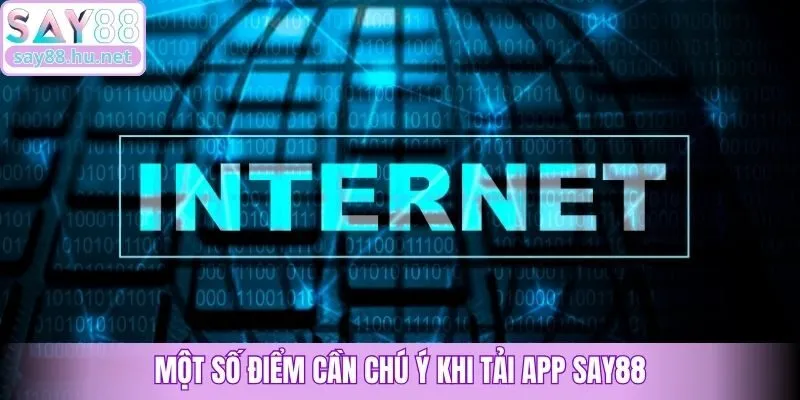 Một số điểm cần chú ý khi tải app Say88