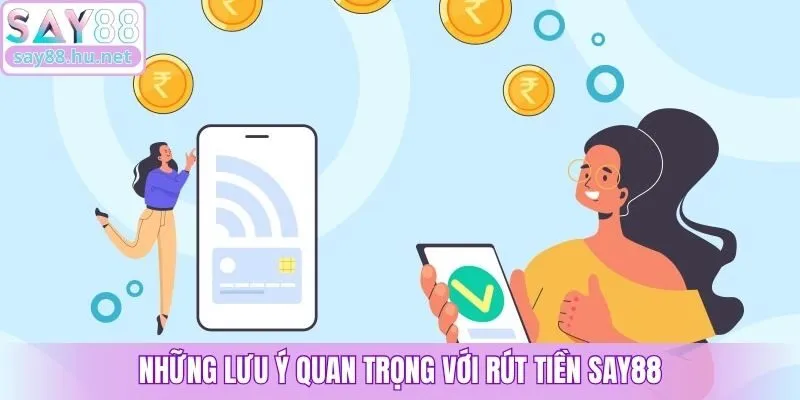 Những lưu ý quan trọng với rút tiền Say88