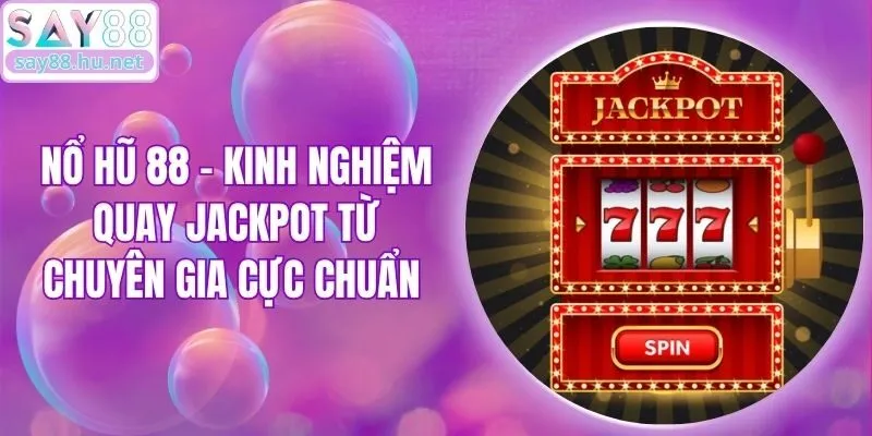 Nổ Hũ 88 - Kinh Nghiệm Quay Jackpot Từ Chuyên Gia Cực Chuẩn