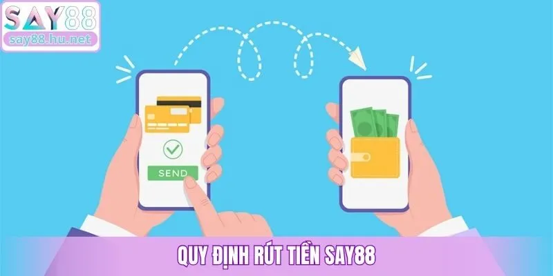 Quy định rút tiền Say88