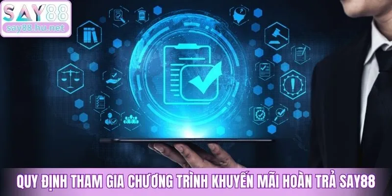 Quy định tham gia chương trình khuyến mãi hoàn trả Say88