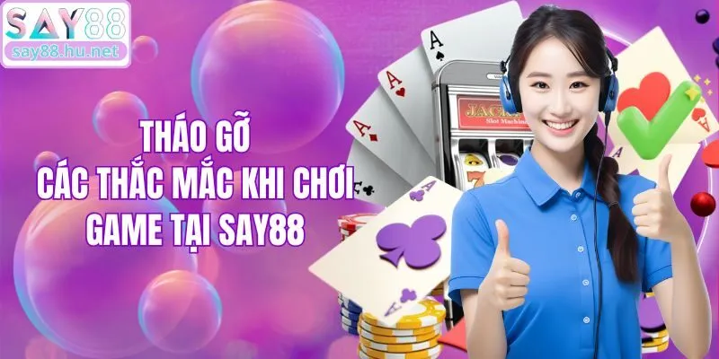 Tháo gỡ các thắc mắc khi chơi game tại Say88