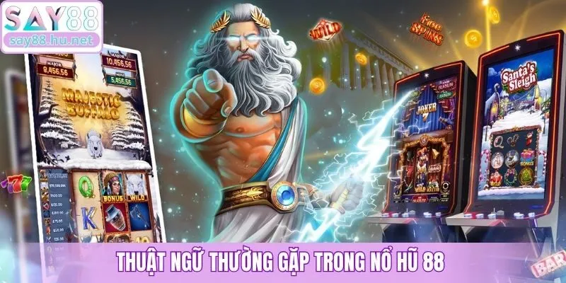 Thuật ngữ thường gặp trong nổ hũ 88