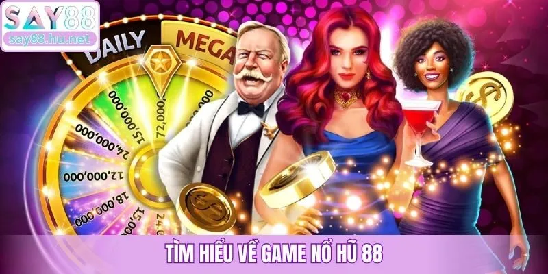Tìm hiểu về game nổ hũ 88