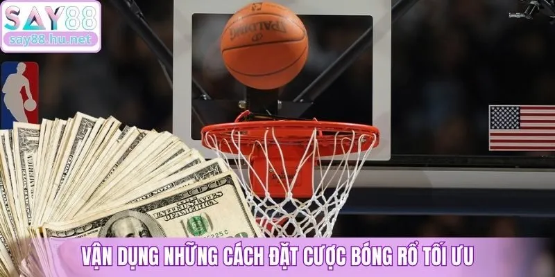 Vận dụng những cách đặt cược bóng rổ tối ưu
