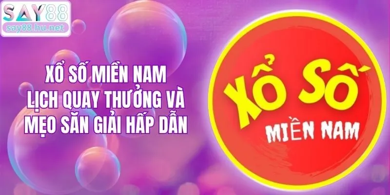 Xổ Số Miền Nam - Lịch Quay Thưởng Và Mẹo Săn Giải Hấp Dẫn