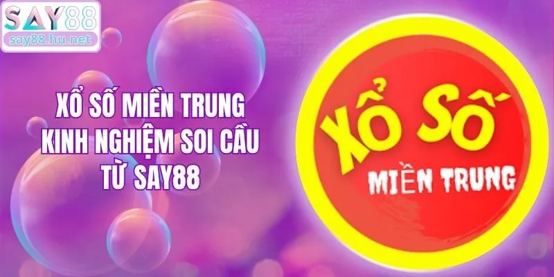 Xổ Số Miền Trung: Kinh Nghiệm Soi Cầu Từ Say88
